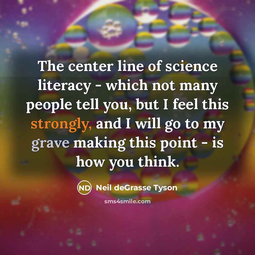 “The center line of science literacy - which not many…” quote by Neil deGrasse Tyson