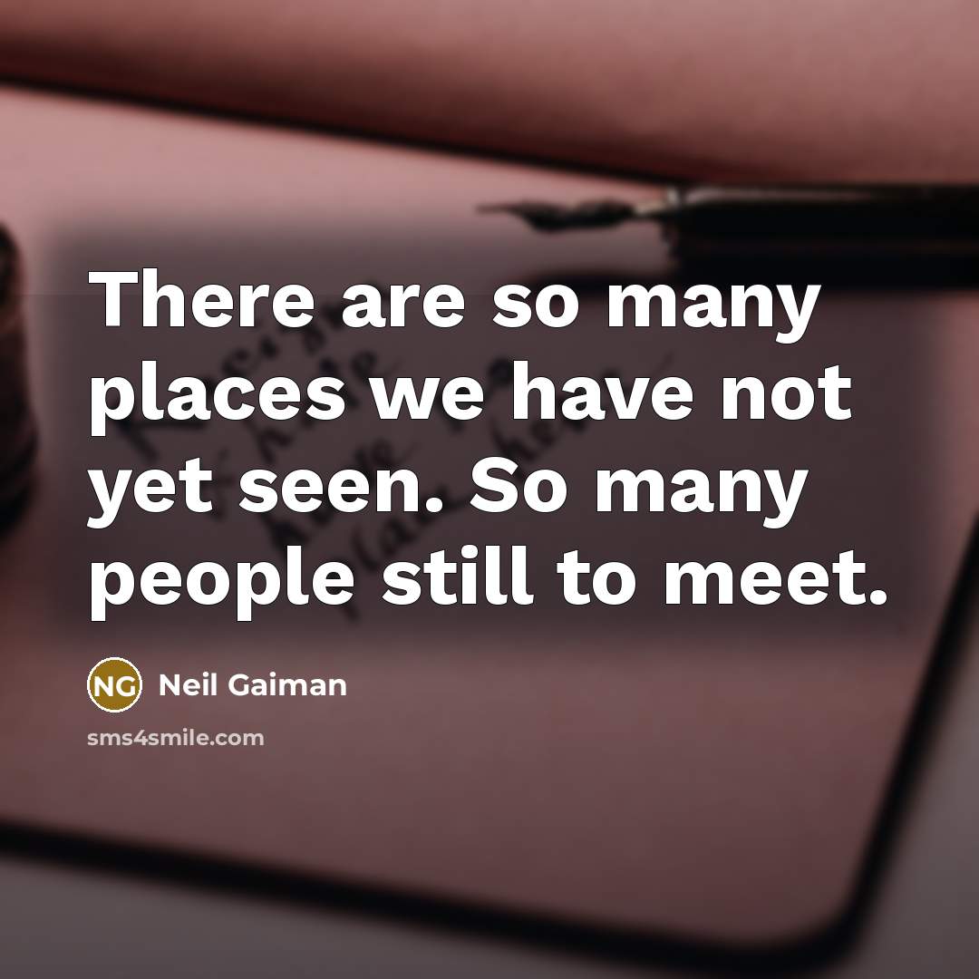 “There are so many places we have not yet seen.…” quote by Neil Gaiman
