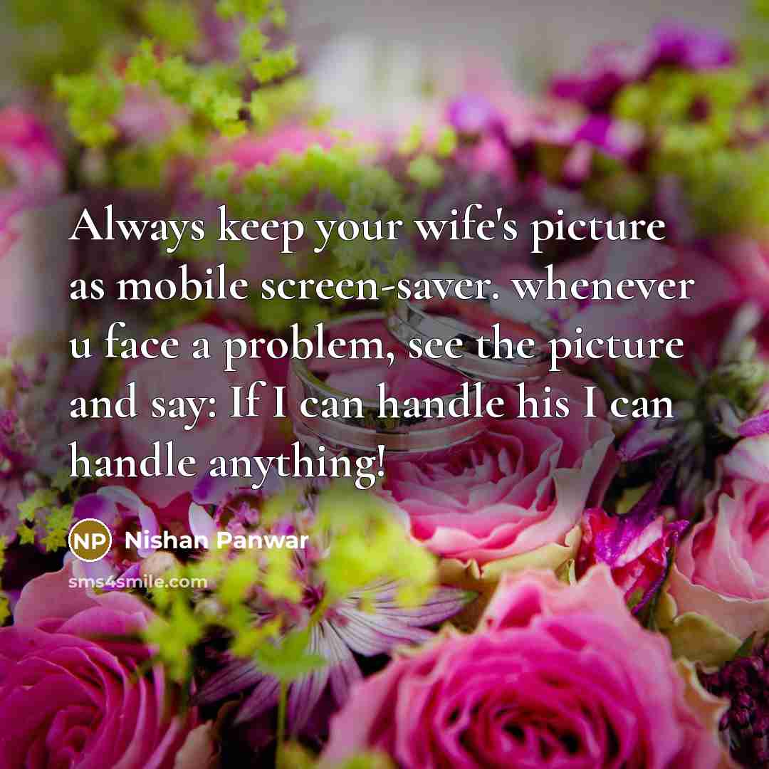 “Always keep your wife's picture as mobile screen-saver. whenever u…” quote by Nishan Panwar