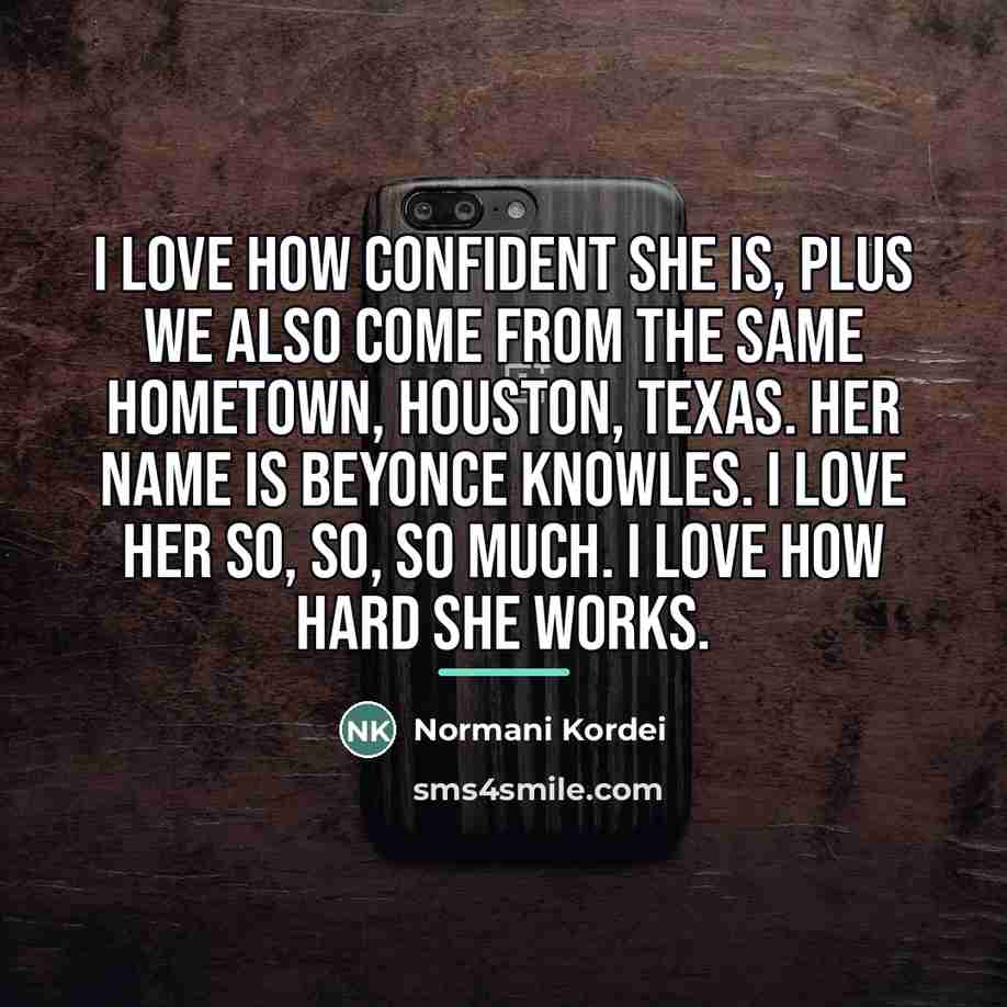 “I love how confident she is, plus we also come…” quote by Normani Kordei