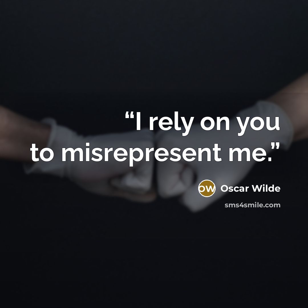 “I rely on you to misrepresent me.” quote by Oscar Wilde