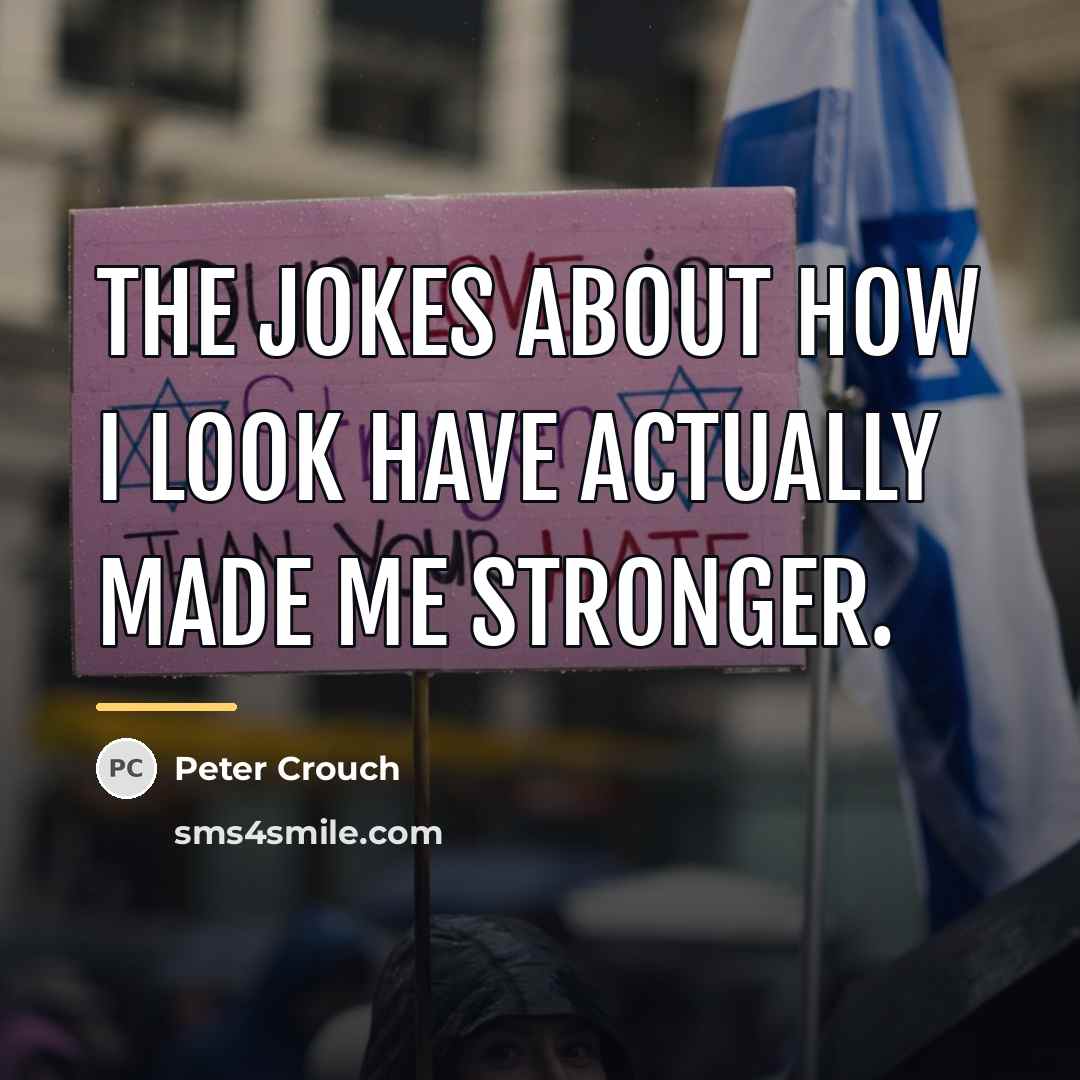 “The jokes about how I look have actually made me…” quote by Peter Crouch