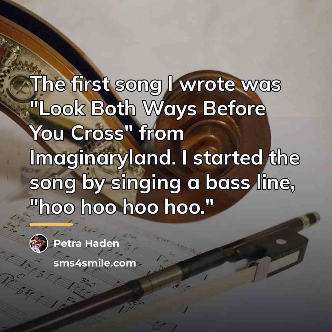 “The first song I wrote was "Look Both Ways Before…” quote by Petra Haden