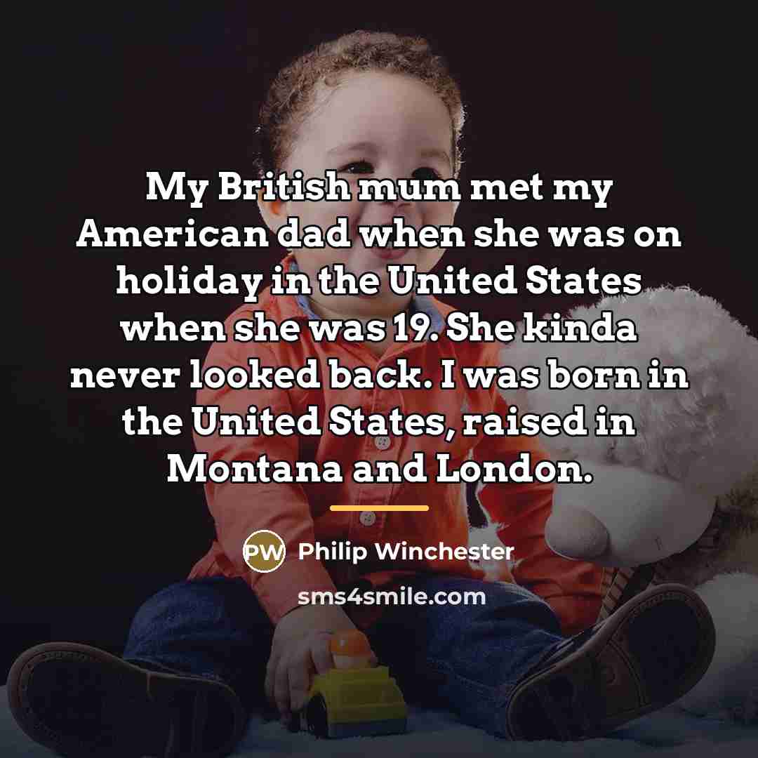 “My British mum met my American dad when she was…” quote by Philip Winchester