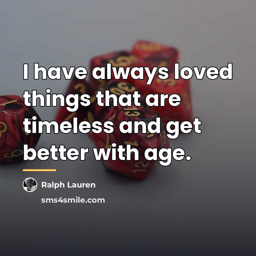 “I have always loved things that are timeless and get…” quote by Ralph Lauren