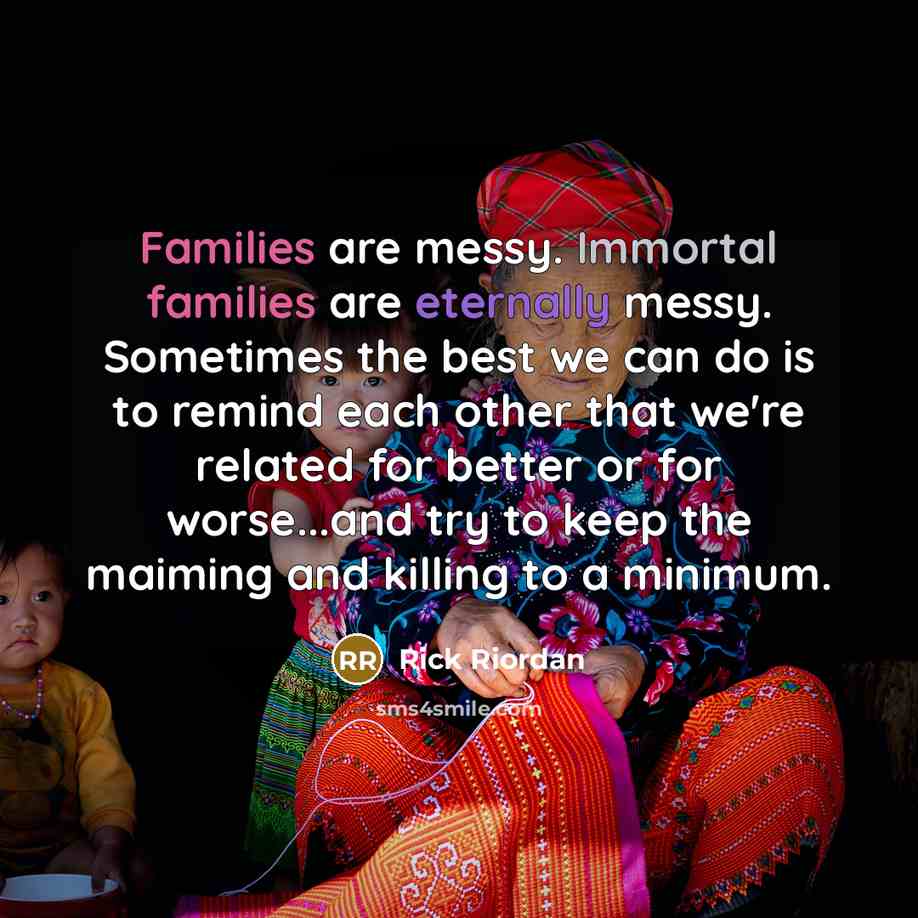 “Families are messy. Immortal families are eternally messy. Sometimes the…” quote by Rick Riordan