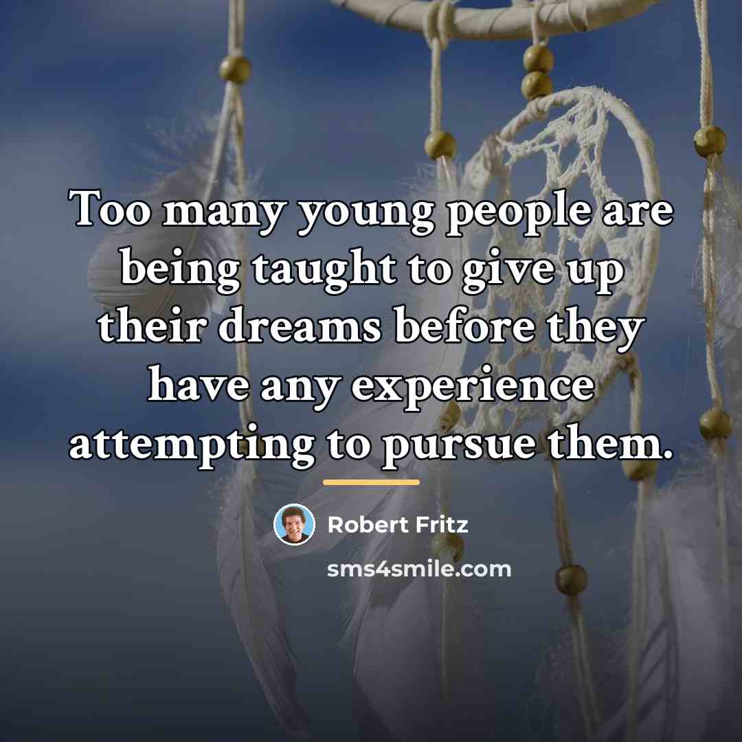 “Too many young people are being taught to give up…” quote by Robert Fritz