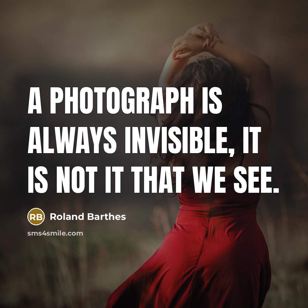 “A photograph is always invisible, it is not it that…” quote by Roland Barthes