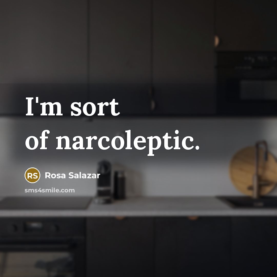 “I'm sort of narcoleptic.…” quote by Rosa Salazar