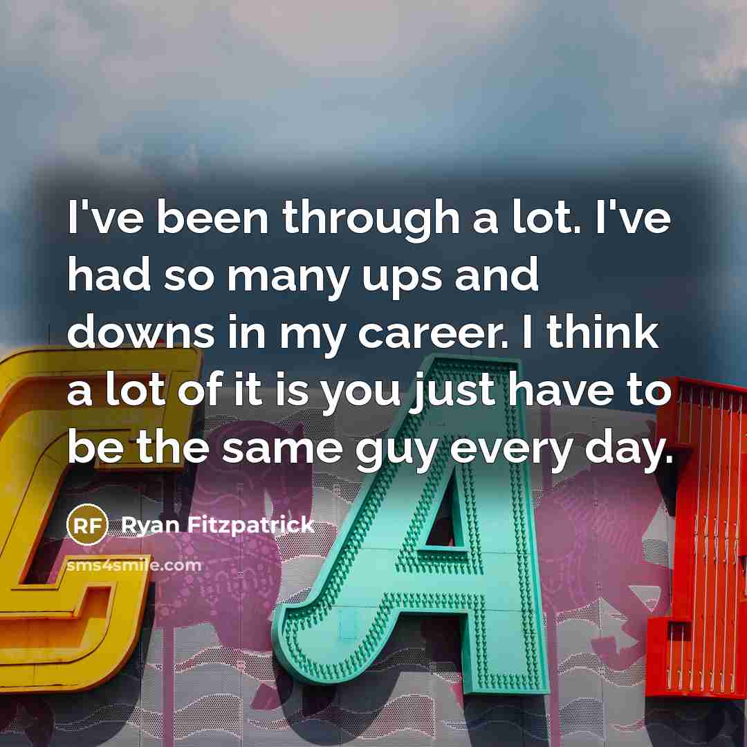 “I've been through a lot. I've had so many ups…” quote by Ryan Fitzpatrick