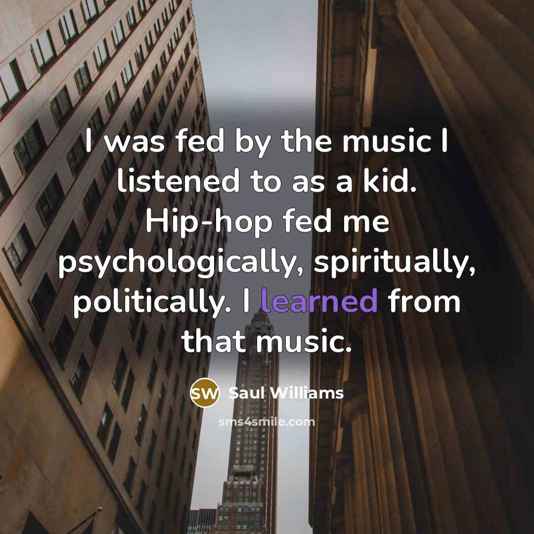 “I was fed by the music I listened to as…” quote by Saul Williams