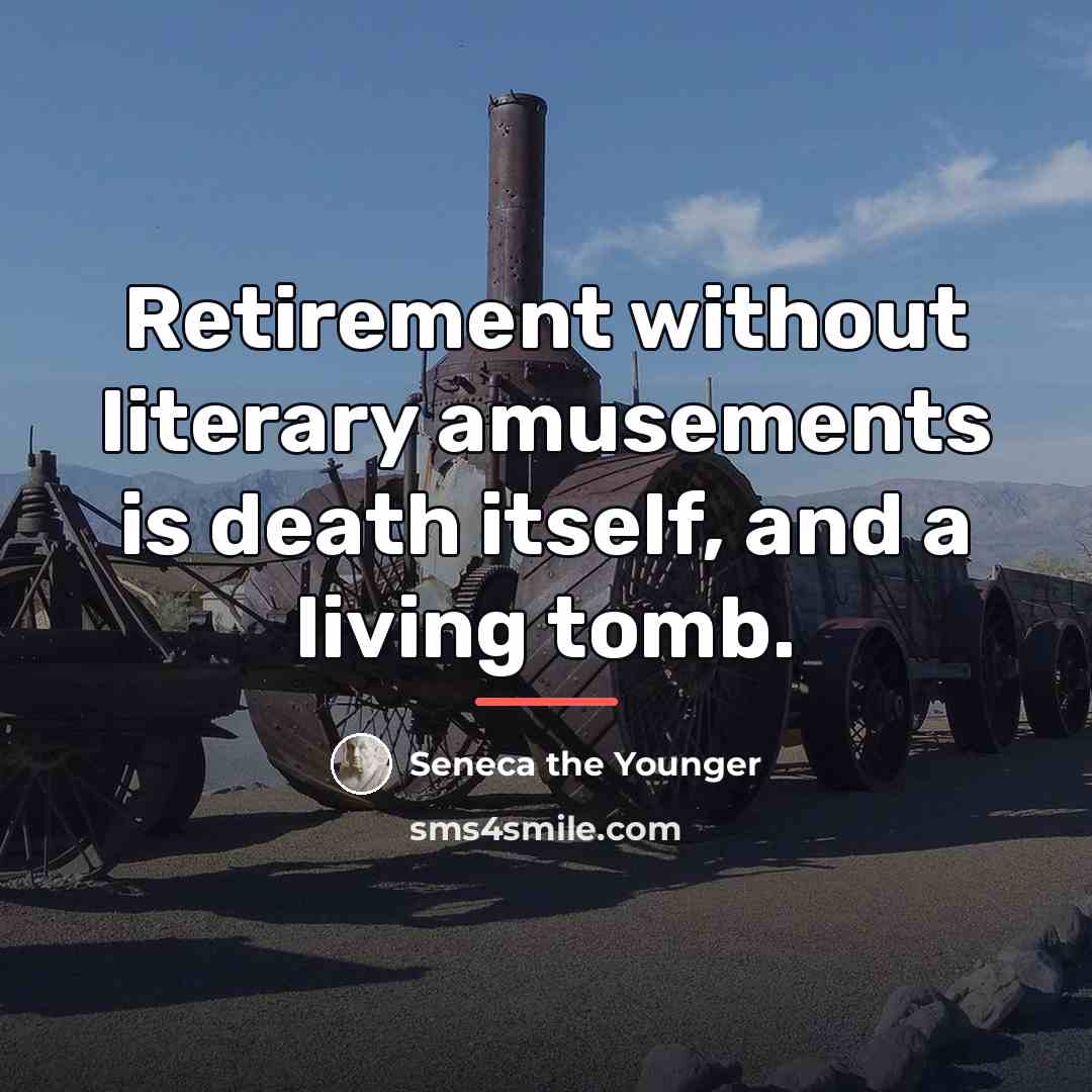 “Retirement without literary amusements is death itself, and a living…” quote by Seneca the Younger