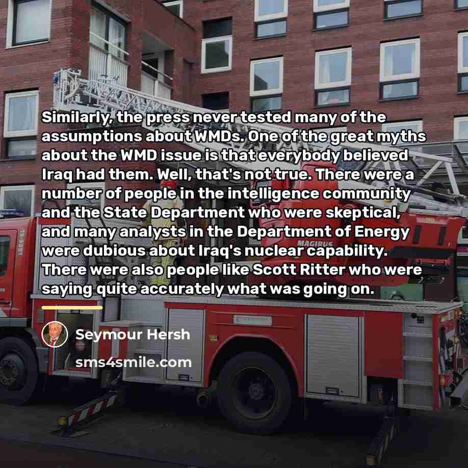 “Similarly, the press never tested many of the assumptions about…” quote by Seymour Hersh