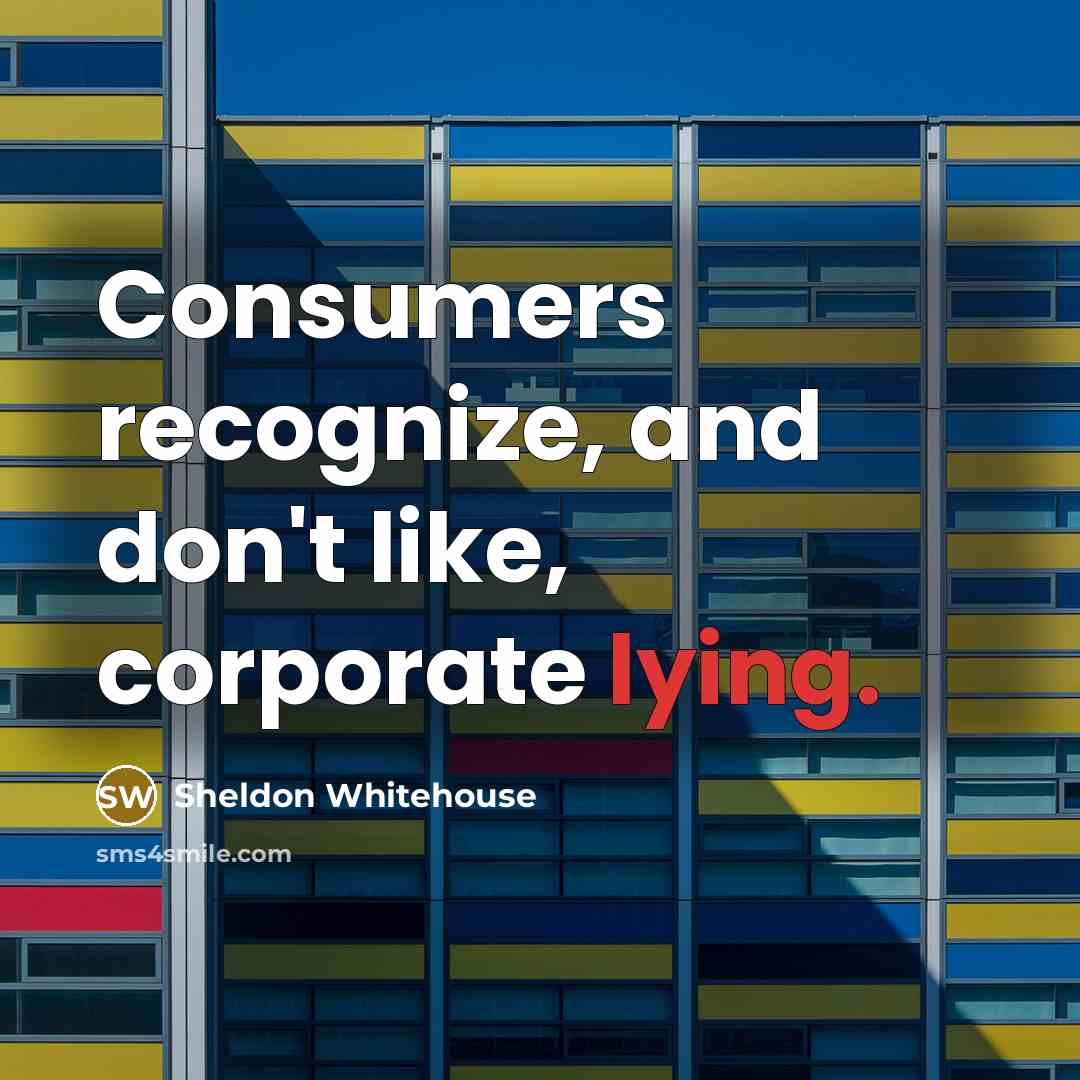 “Consumers recognize, and don't like, corporate lying.…” quote by Sheldon Whitehouse