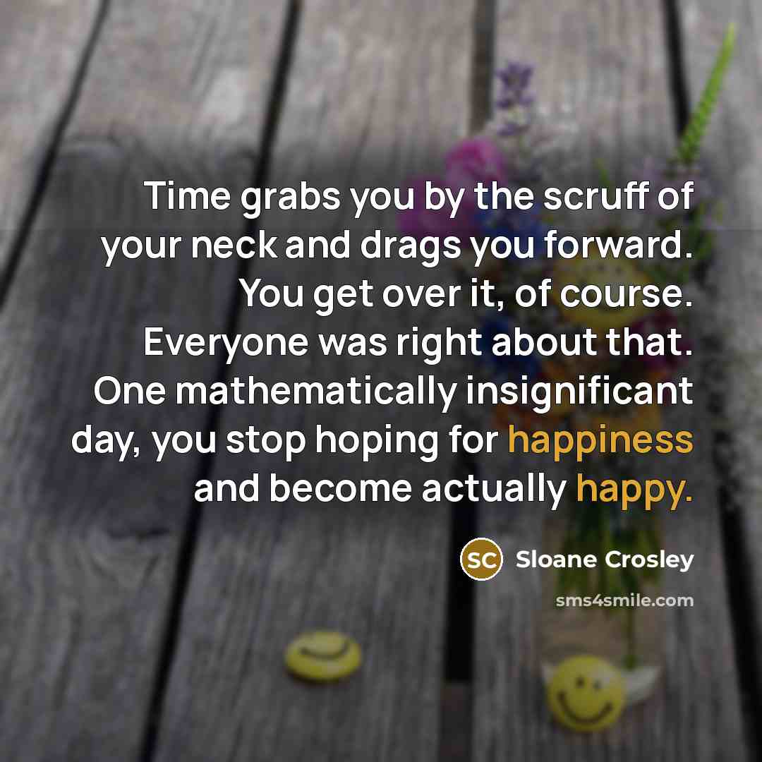 “Time grabs you by the scruff of your neck and…” quote by Sloane Crosley