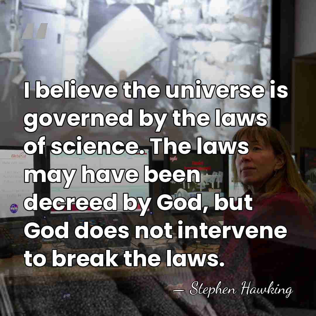 I believe the universe is governed by the laws of science. The&hellip; - Stephen Hawking