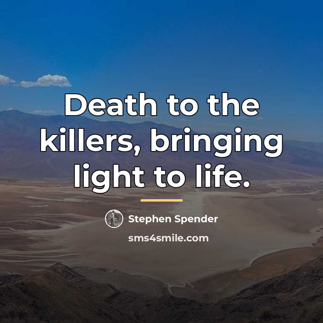 “Death to the killers, bringing light to life.…” quote by Stephen Spender