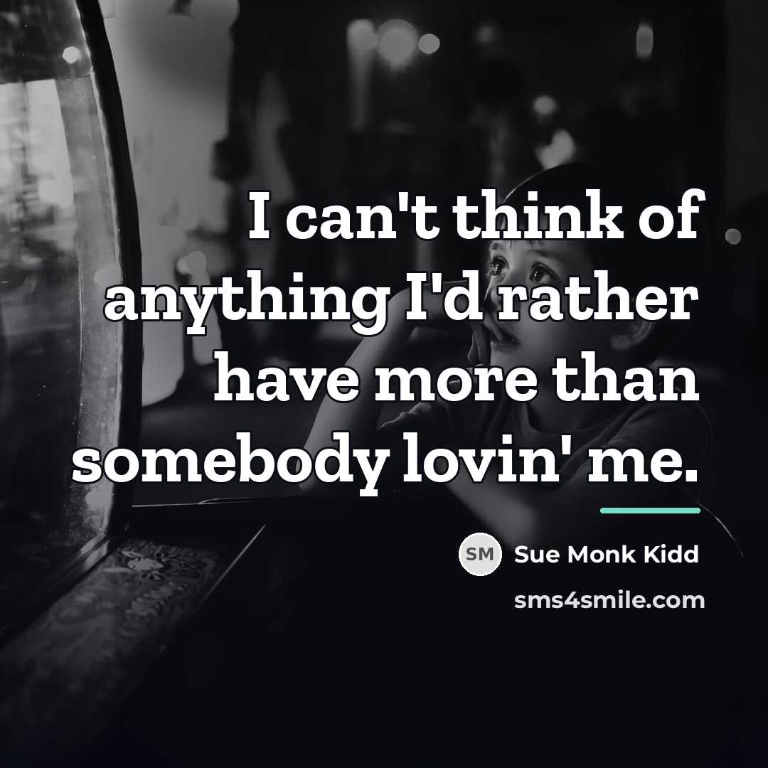 “I can't think of anything I'd rather have more than…” quote by Sue Monk Kidd