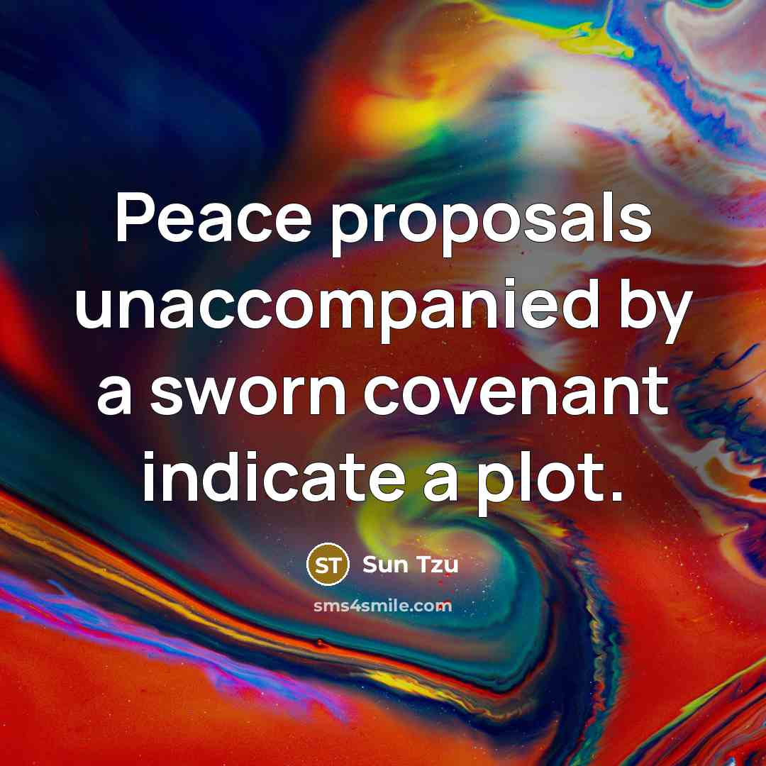 “Peace proposals unaccompanied by a sworn covenant indicate a plot.…” quote by Sun Tzu