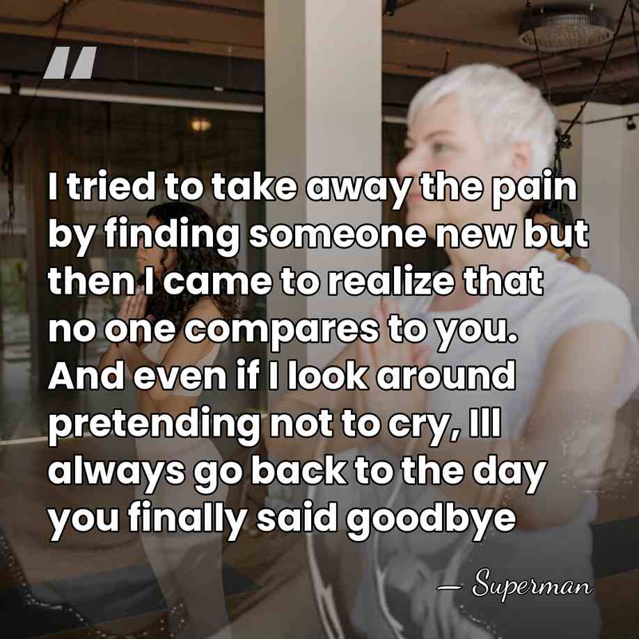 I tried to take away the pain by finding someone new but&hellip; - Superman
