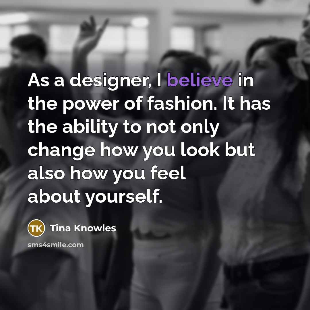 “As a designer, I believe in the power of fashion.…” quote by Tina Knowles