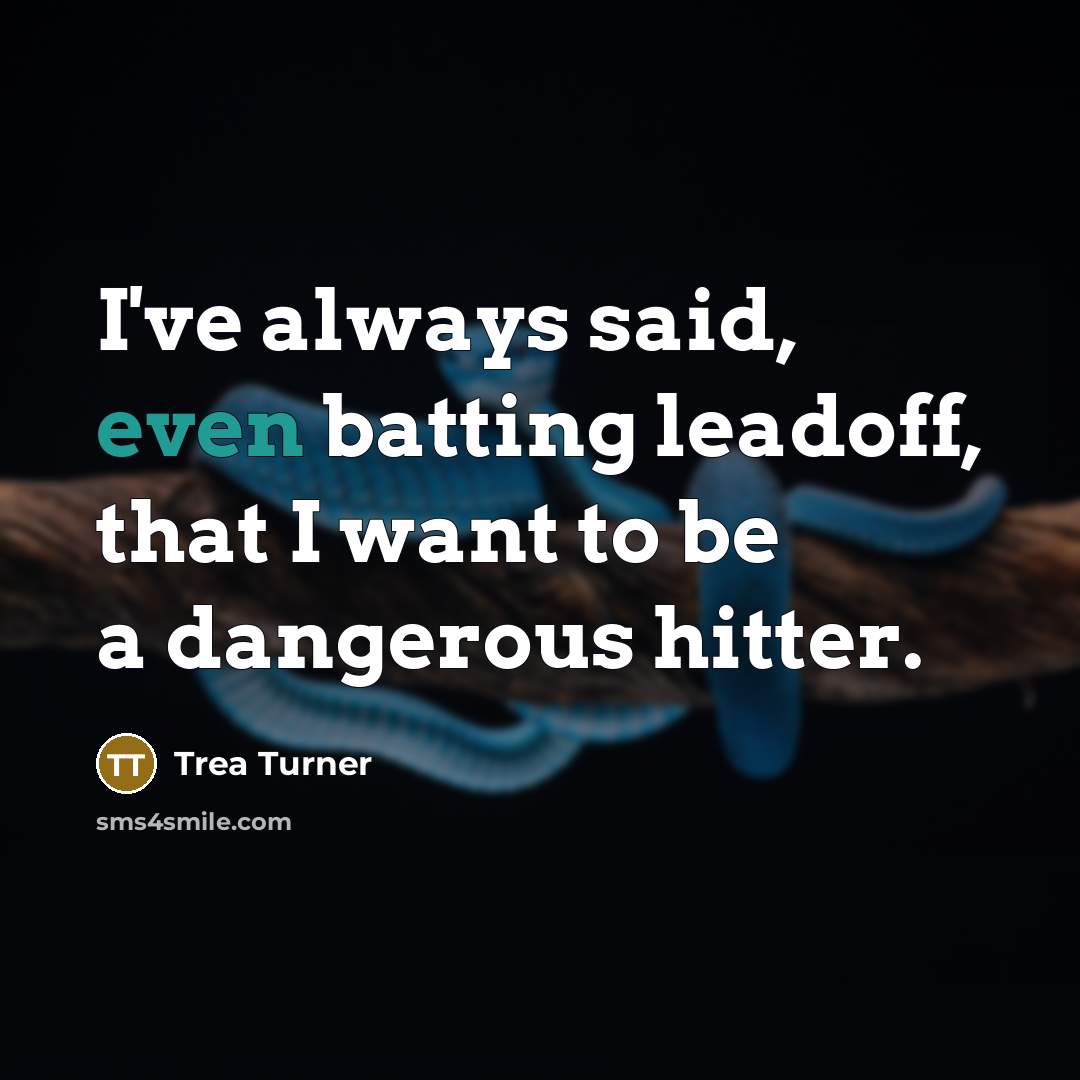 “I've always said, even batting leadoff, that I want to…” quote by Trea Turner