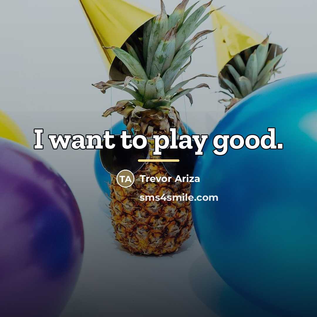 “I want to play good.…” quote by Trevor Ariza