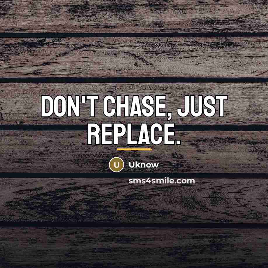 “Don't chase, just replace.…” quote by Uknow