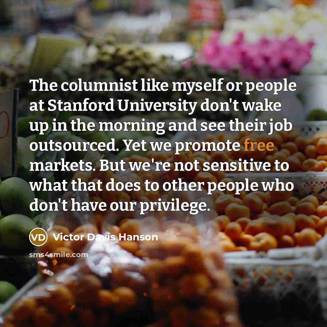 “The columnist like myself or people at Stanford University don't…” quote by Victor Davis Hanson