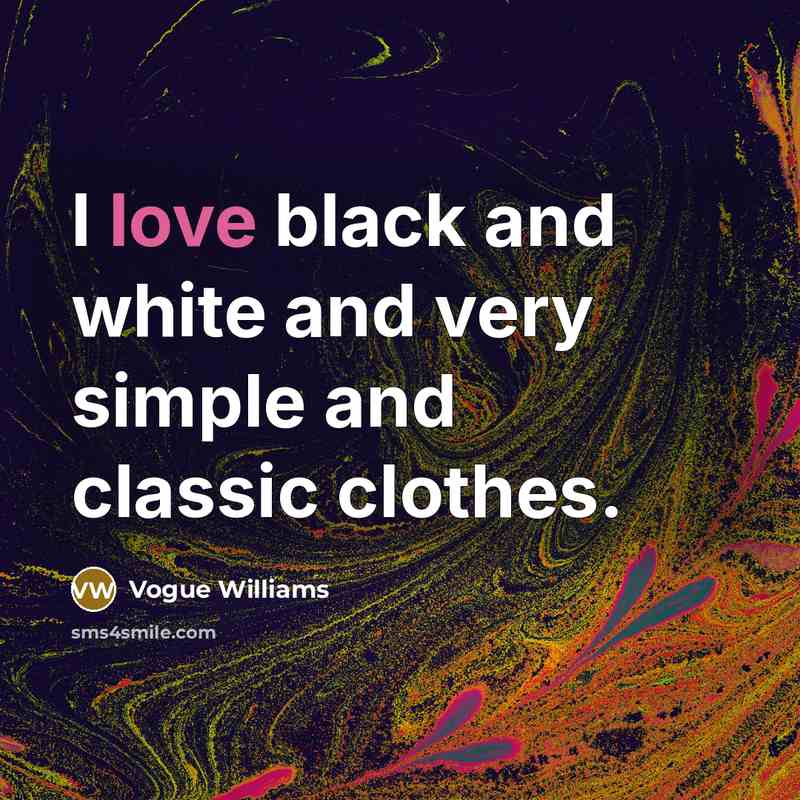 “I love black and white and very simple and classic…” quote by Vogue Williams