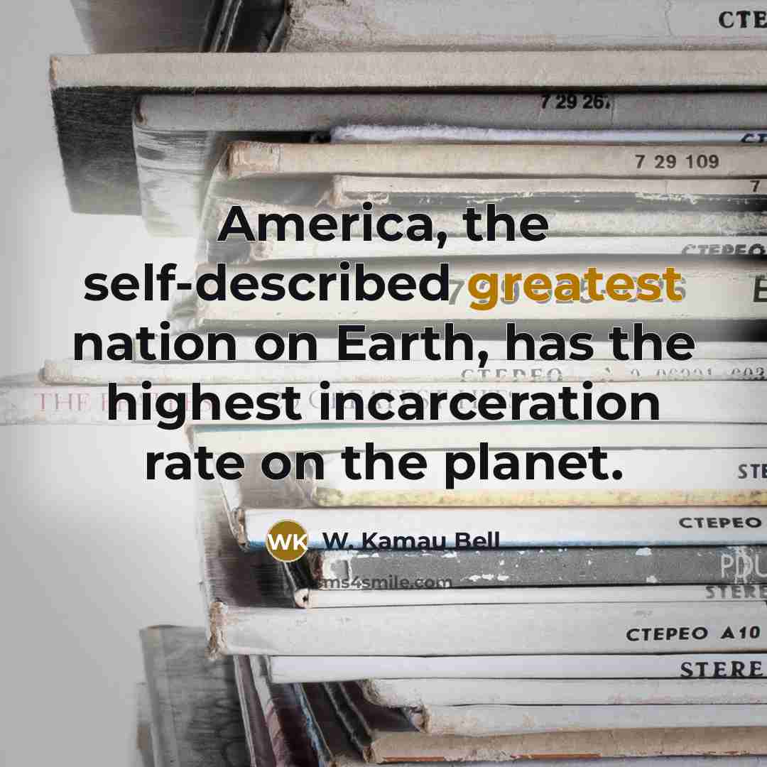 “America, the self-described greatest nation on Earth, has the highest…” quote by W. Kamau Bell
