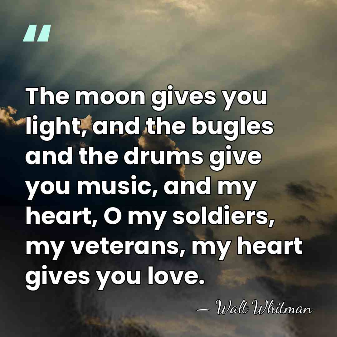 The moon gives you light, and the bugles and the drums give&hellip; - Walt Whitman