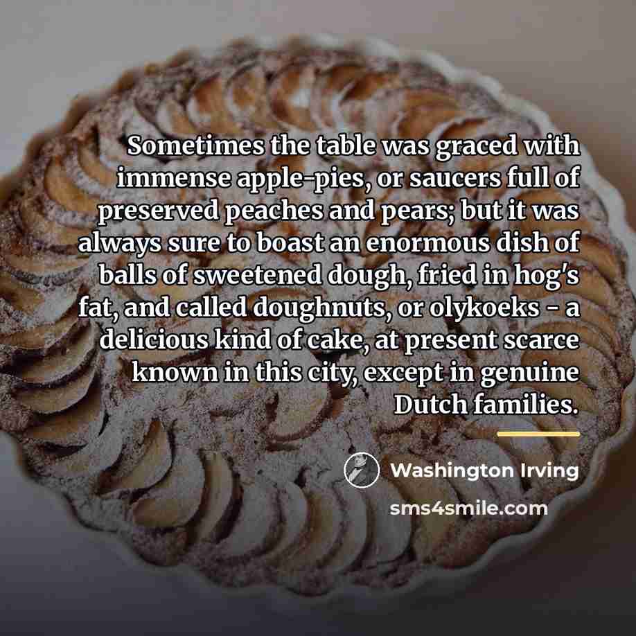 “Sometimes the table was graced with immense apple-pies, or saucers…” quote by Washington Irving
