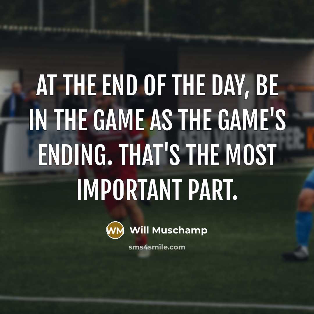 “At the end of the day, be in the game…” quote by Will Muschamp