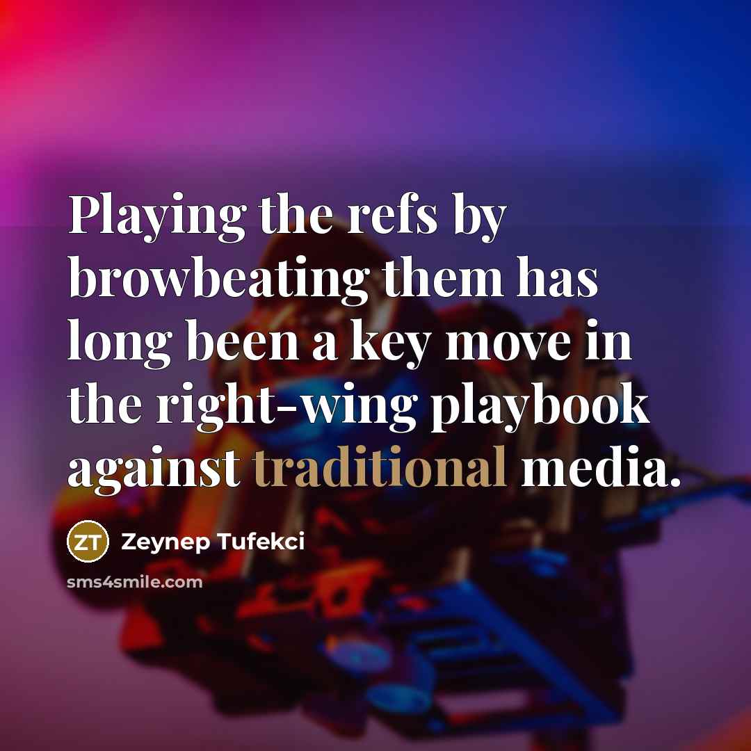 “Playing the refs by browbeating them has long been a…” quote by Zeynep Tufekci