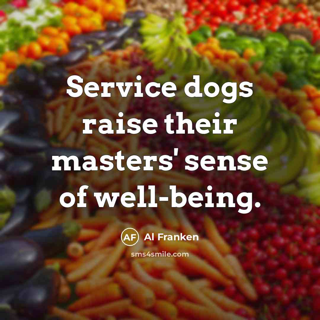 “Service dogs raise their masters' sense of well-being.…” quote by Al Franken