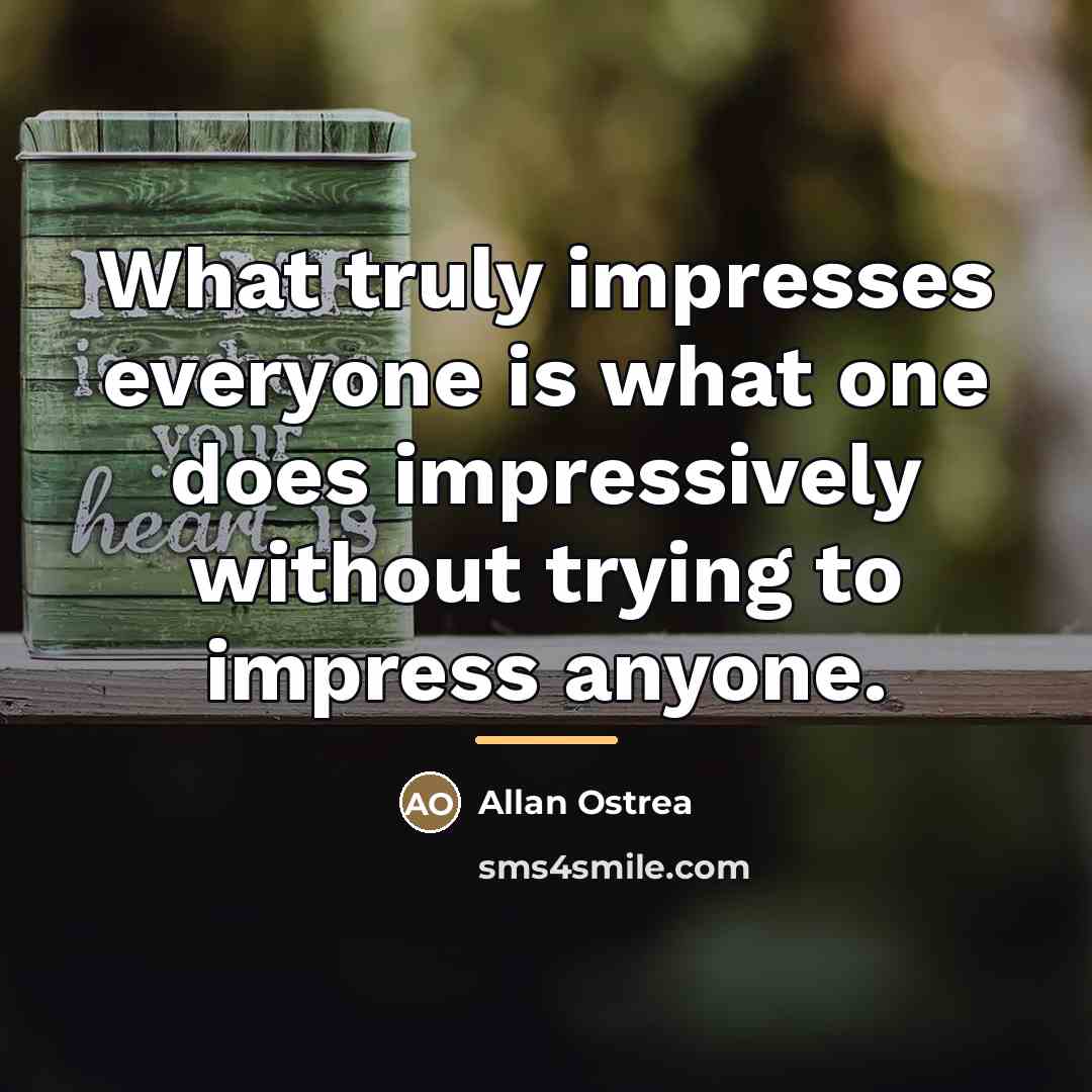 “What truly impresses everyone is what one does impressively without…” quote by Allan Ostrea
