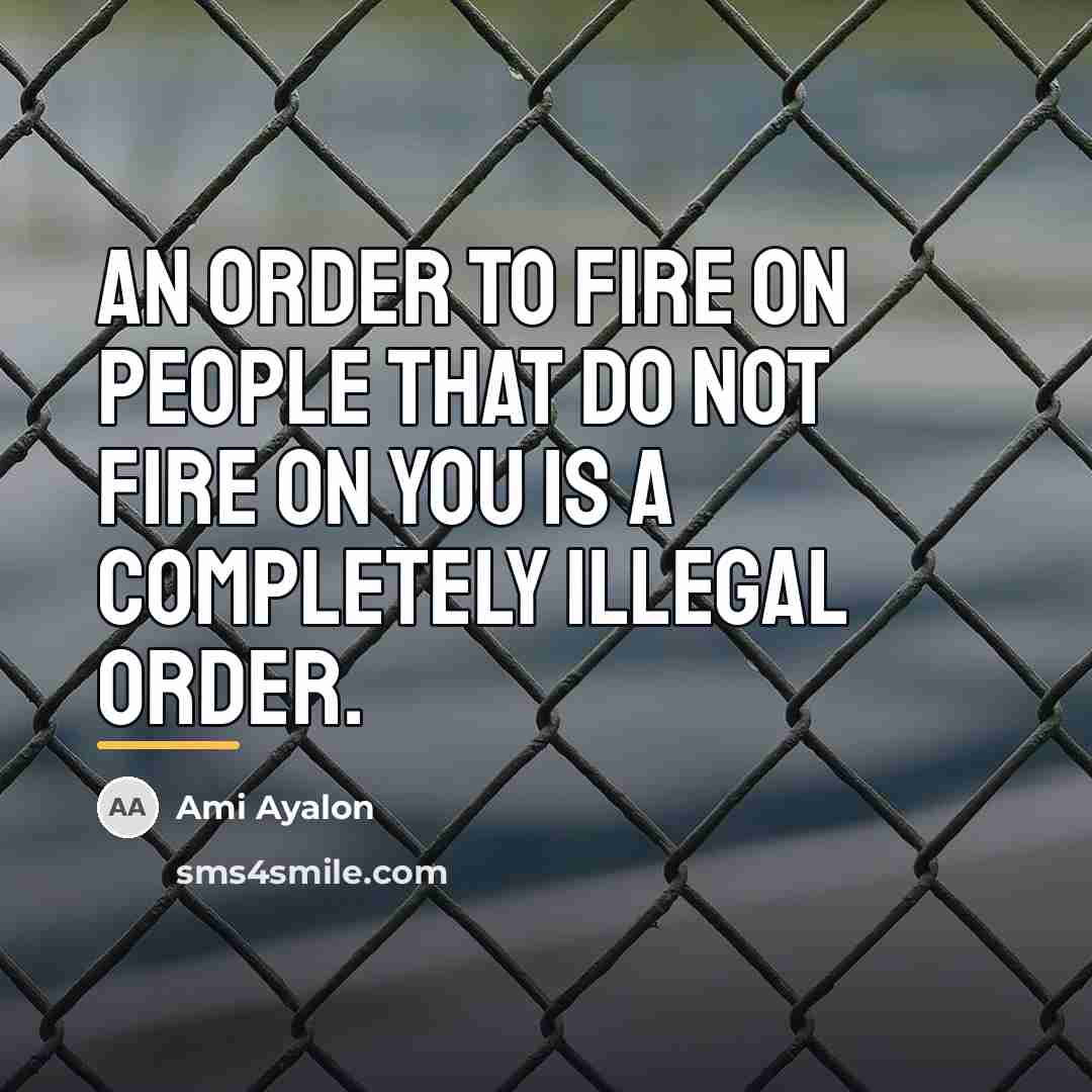 “An order to fire on people that do not fire…” quote by Ami Ayalon