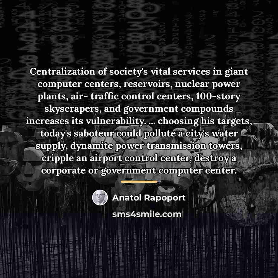 “Centralization of society's vital services in giant computer centers, reservoirs,…” quote by Anatol Rapoport
