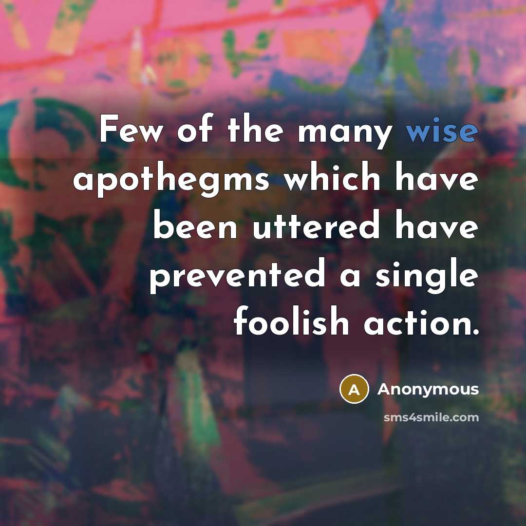 “Few of the many wise apothegms which have been uttered…” quote by Anonymous