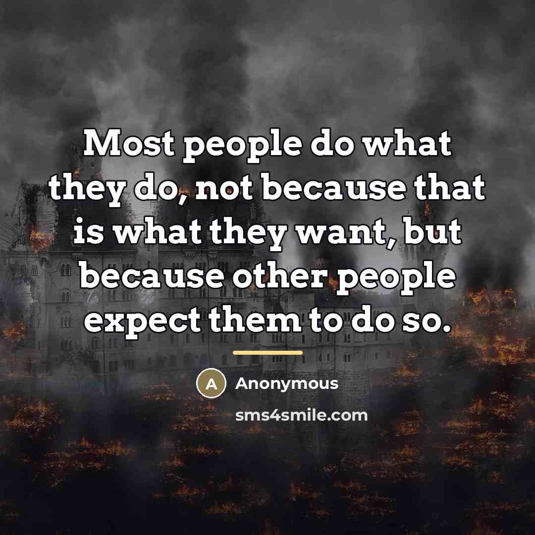“Most people do what they do, not because that is…” quote by Anonymous