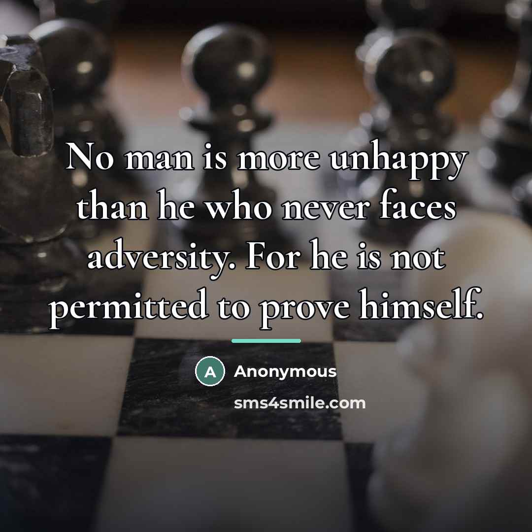 “No man is more unhappy than he who never faces…” quote by Anonymous