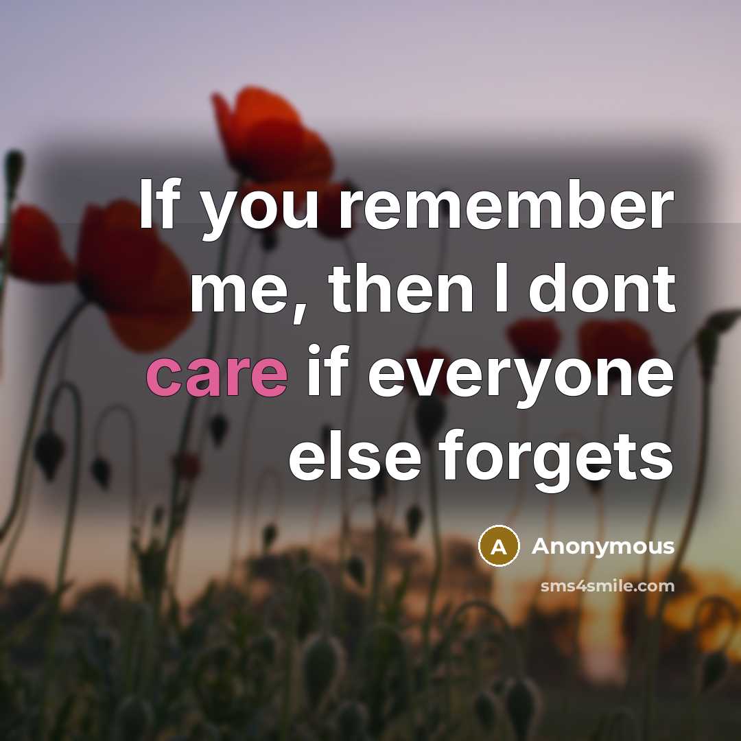“If you remember me, then I dont care if everyone…” quote by Anonymous