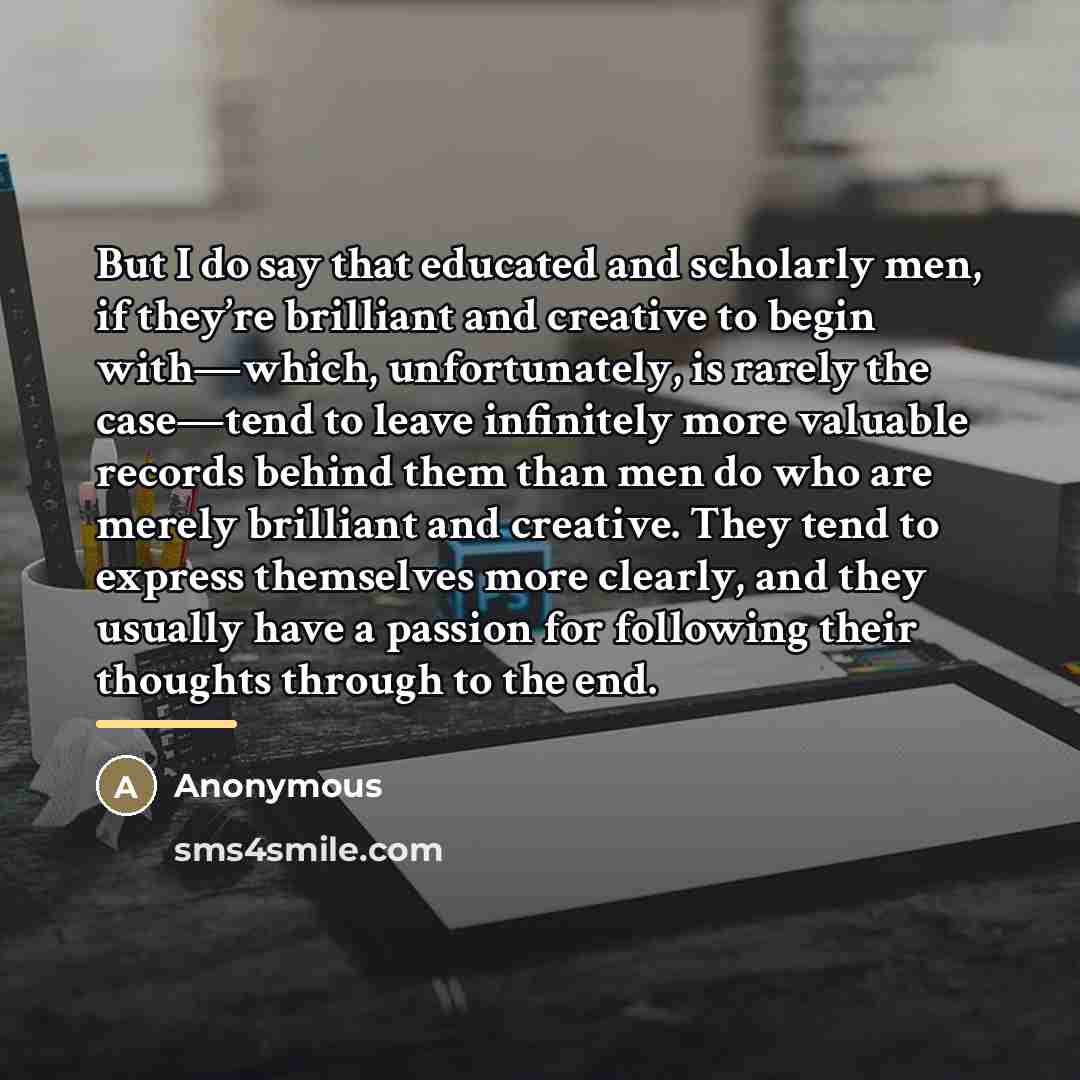 “But I do say that educated and scholarly men, if…” quote by Anonymous