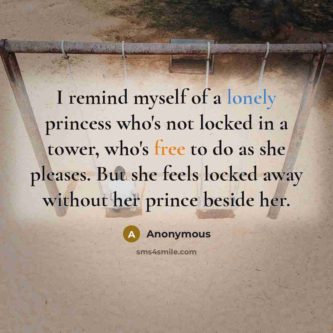 “I remind myself of a lonely princess who's not locked…” quote by Anonymous