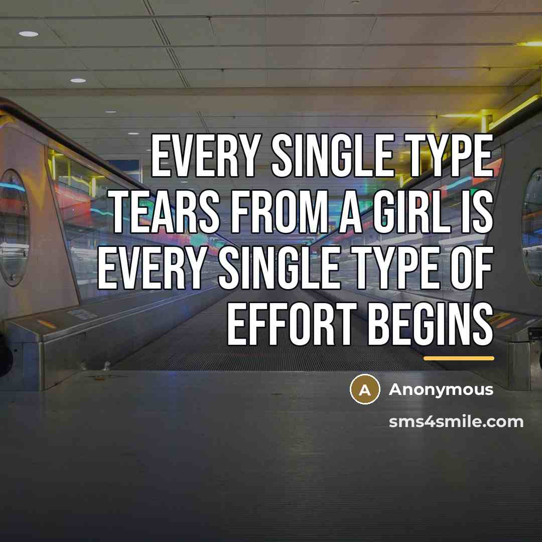 “Every single type tears from a girl is every single…” quote by Anonymous