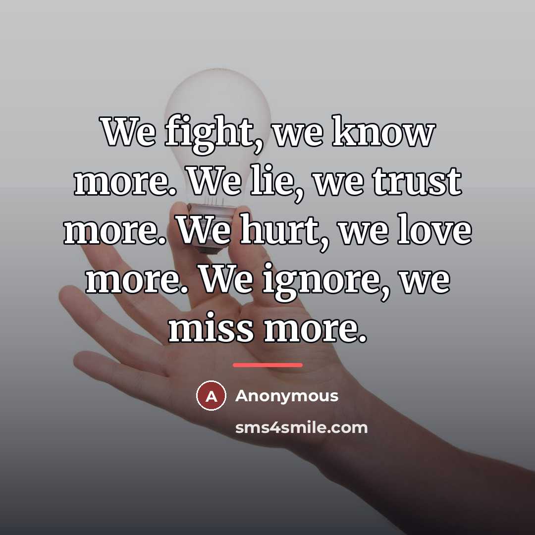 “We fight, we know more. We lie, we trust more.…” quote by Anonymous