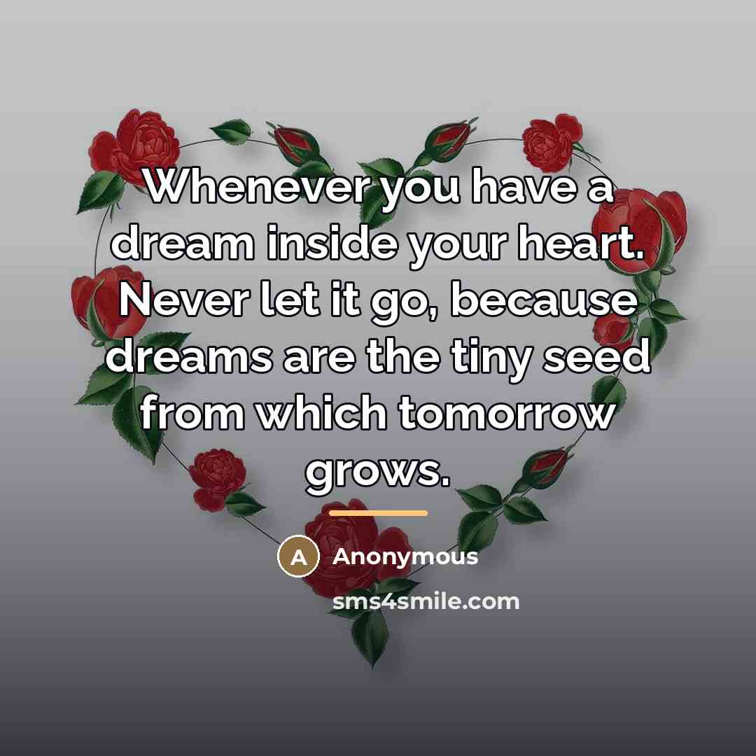 “Whenever you have a dream inside your heart. Never let…” quote by Anonymous