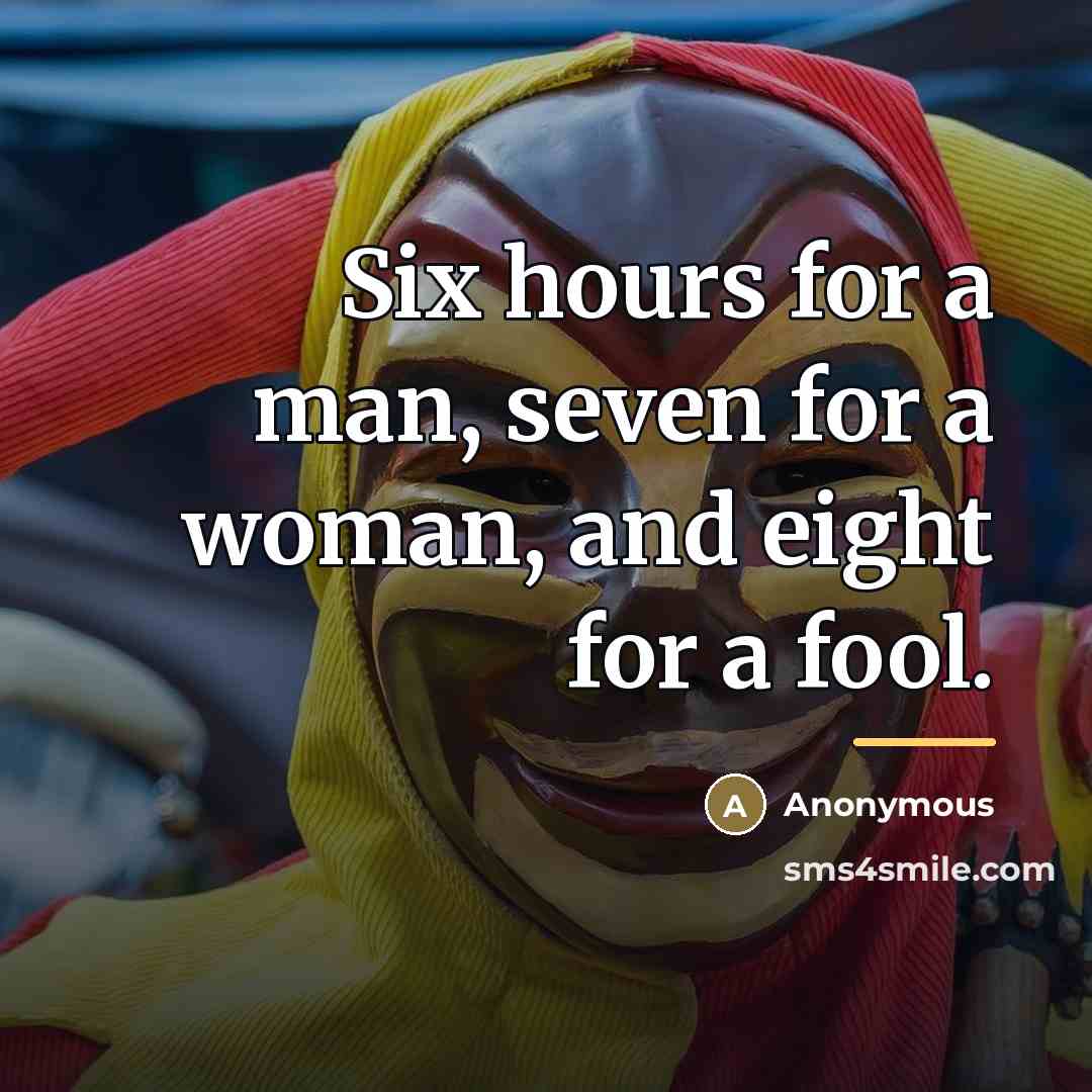 “Six hours for a man, seven for a woman, and…” quote by Anonymous
