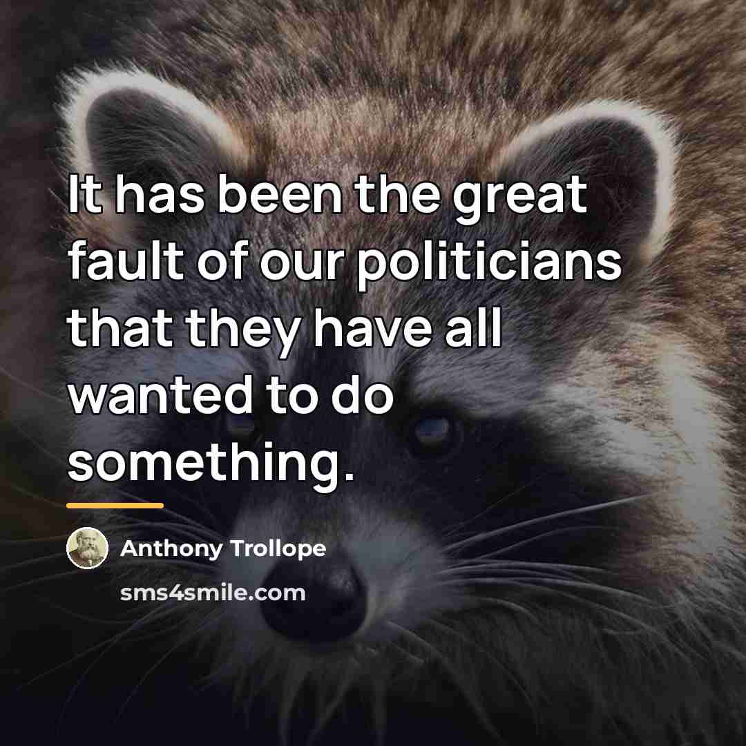 “It has been the great fault of our politicians that…” quote by Anthony Trollope